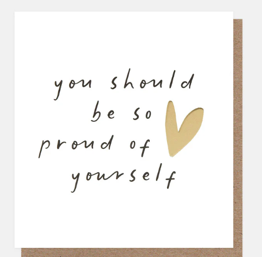 YOU SHOULD BE SO PROUD OF YOURSELF SCRIPT GOLD HEART CARD